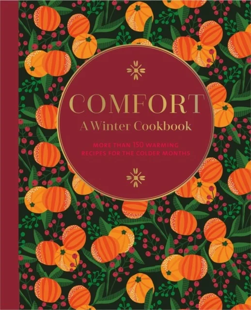 Cosy Comfort: More Than 150 Warming Recipes for the Colder Months