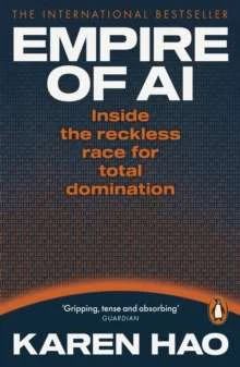 Empire of AI : Inside the Reckless Race for Total Domination -Financial Times Book of 2025
